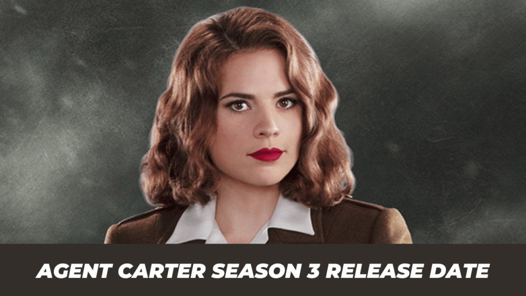 Marvel’s Agent Carter Season 3 Release Date, Cast, Trailer, Storyline & More